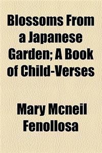 Blossoms from a Japanese Garden; A Book of Child-Verses