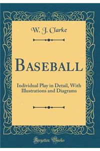 Baseball: Individual Play in Detail, With Illustrations and Diagrams (Classic Reprint)