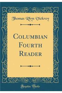 Columbian Fourth Reader (Classic Reprint)