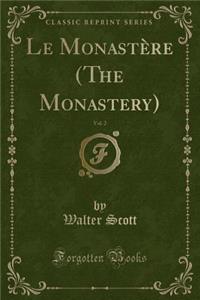 Le Monastère (the Monastery), Vol. 2 (Classic Reprint)