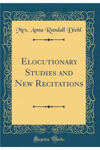 Elocutionary Studies and New Recitations (Classic Reprint)