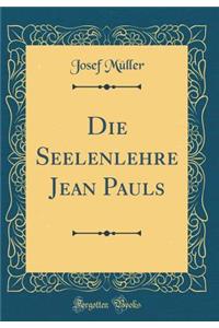 Die Seelenlehre Jean Pauls (Classic Reprint)