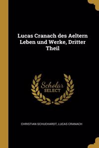 Lucas Cranach des Aeltern Leben und Werke, Dritter Theil