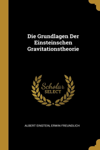 Die Grundlagen Der Einsteinschen Gravitationstheorie