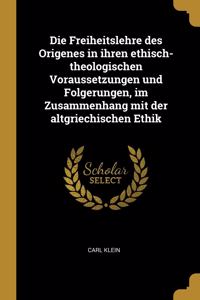 Die Freiheitslehre des Origenes in ihren ethisch-theologischen Voraussetzungen und Folgerungen, im Zusammenhang mit der altgriechischen Ethik