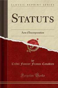 Statuts: Acte d'Incorporation (Classic Reprint)