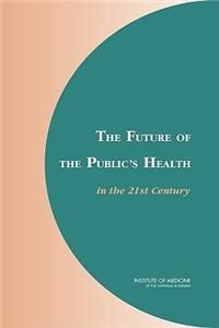 Future of the Public's Health in the 21st Century