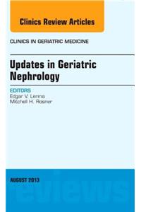 Updates in Geriatric Nephrology, an Issue of Clinics in Geriatric Medicine