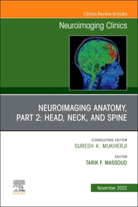 Neuroimaging Anatomy, Part 2: Head, Neck, and Spine, an Issue of Neuroimaging Clinics of North America