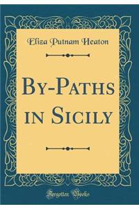 By-Paths in Sicily (Classic Reprint)