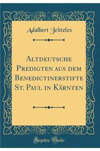 Altdeutsche Predigten Aus Dem Benedictinerstifte St. Paul in KÃ¤rnten (Classic Reprint)