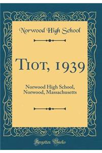 Tiot, 1939: Norwood High School, Norwood, Massachusetts (Classic Reprint)