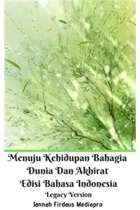 Menuju Kehidupan Bahagia Dunia Dan Akhirat Edisi Bahasa Indonesia Legacy Version