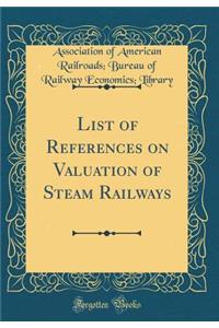 List of References on Valuation of Steam Railways (Classic Reprint)