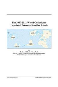 The 2007-2012 World Outlook for Unprinted Pressure-Sensitive Labels