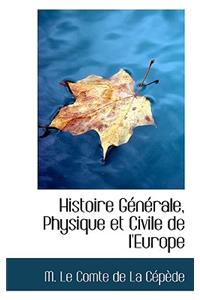 Histoire Gacnacrale, Physique Et Civile de L'Europe