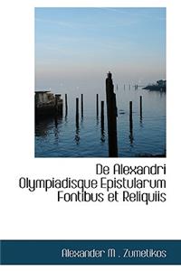 de Alexandri Olympiadisque Epistularum Fontibus Et Reliquiis