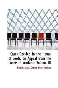 Cases Decided in the House of Lords, on Appeal from the Courts of Scotland