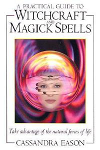 A Practical Guide to Witchcraft and Magick Spells