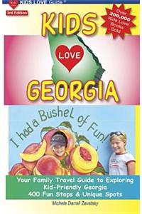 Kids Love Georgia, 3rd Edition: Your Family Travel Guide to Exploring Kid-Friendly Georgia. 400 Fun Stops & Unique Spots