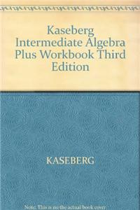 Kaseberg Intermediate Algebra Plus Workbook Third Edition