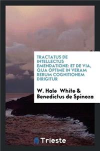 Tractatus de Intellectus Emendatione: Et de Via, Qua Optime in Veram Rerum Cognitionem Dirigitur