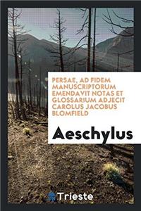 PERSAE, AD FIDEM MANUSCRIPTORUM EMENDAVI