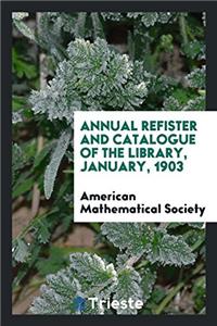 Annual Refister and Catalogue of the Library, January, 1903