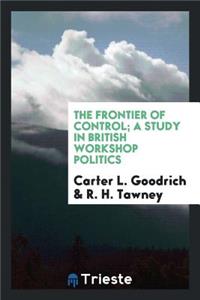 The Frontier of Control; A Study in British Workshop Politics