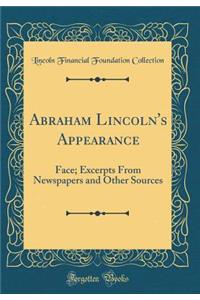 Abraham Lincoln's Appearance: Face; Excerpts From Newspapers and Other Sources (Classic Reprint)