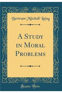 A Study in Moral Problems (Classic Reprint)