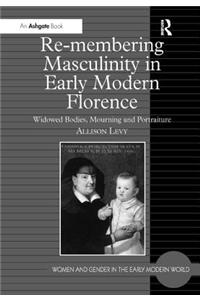 Re-Membering Masculinity in Early Modern Florence