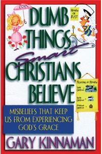 Dumb Things Smart Christians Believe