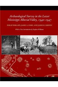 Archaeological Survey in the Lower Mississippi Alluvial Valley, 1940-1947