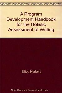 Program Development Handbook for the Holistic Assessment of Writing