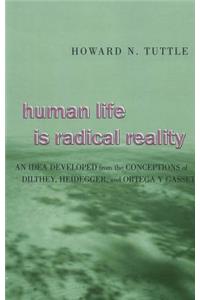 Human Life is Radical Reality