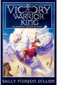 Victory of the Warrior King: The Story of the Life of Jesus