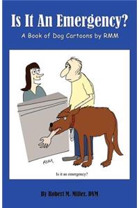 Is It an Emergency? a Book of Dog Cartoons by Rmm