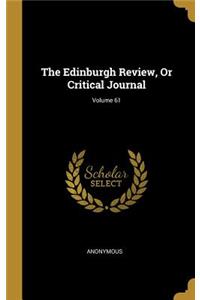 The Edinburgh Review, Or Critical Journal; Volume 61