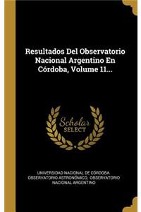 Resultados del Observatorio Nacional Argentino En Córdoba, Volume 11...