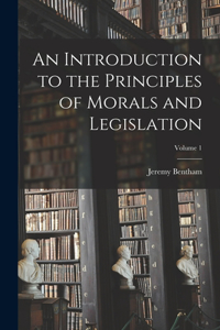 An Introduction to the Principles of Morals and Legislation; Volume 1