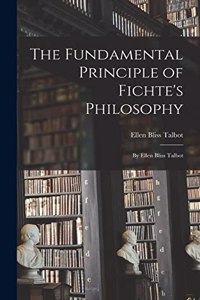 The Fundamental Principle of Fichte's Philosophy