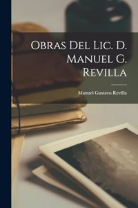 Obras Del Lic. D. Manuel G. Revilla