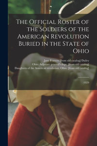 Official Roster of the Soldiers of the American Revolution Buried in the State of Ohio