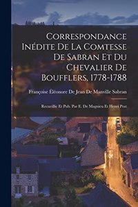 Correspondance Inédite De La Comtesse De Sabran Et Du Chevalier De Boufflers, 1778-1788