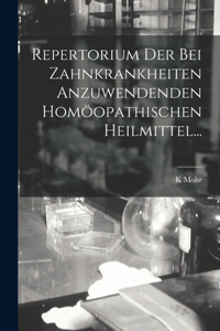 Repertorium Der Bei Zahnkrankheiten Anzuwendenden Homöopathischen Heilmittel...