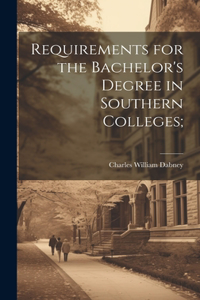 Requirements for the Bachelor's Degree in Southern Colleges;