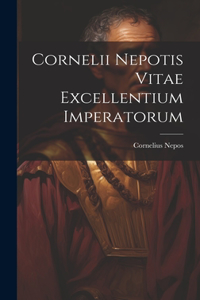 Cornelii Nepotis Vitae excellentium imperatorum