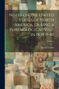 Notes on the United States of North America, During a Phrenological Visit in 1838-9-40; Volume 1