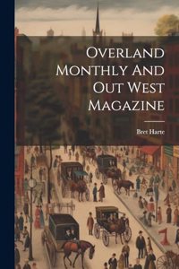 Overland Monthly And Out West Magazine